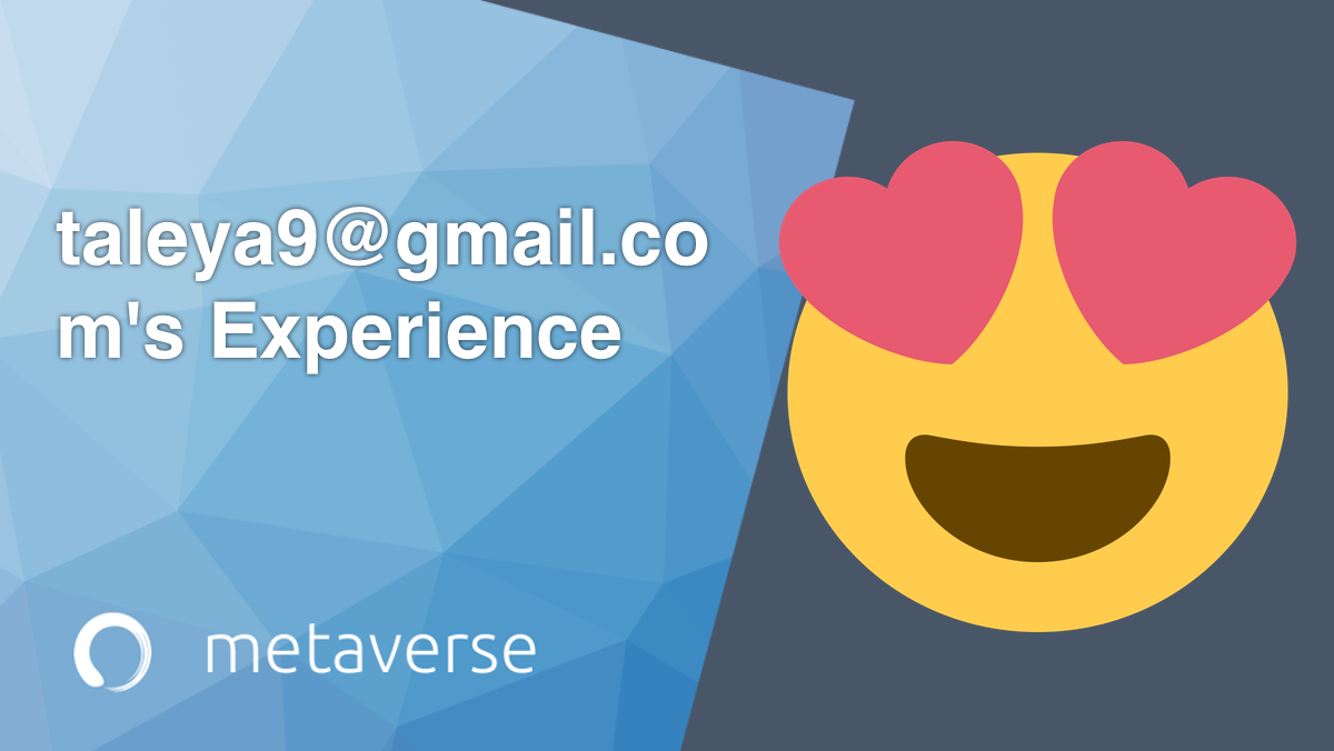 Metaverse Experience | taleya9@gmail.com's Experience
